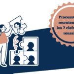 Processus de recrutement : les 7 étapes clés