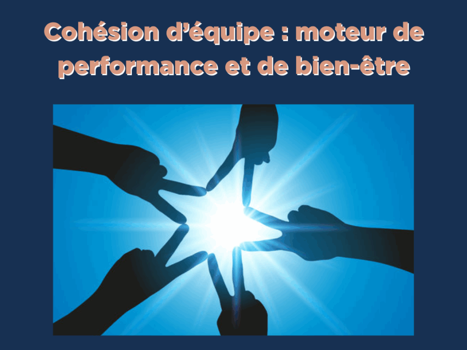 Couverture de l'article intitulé : "Cohésion d'équipe : moteur de performance et de bien-être."